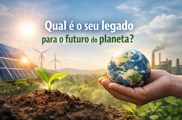 Qual é o seu legado para o futuro do planeta?